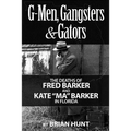 G-Men, Gangsters and Gators: The FBI's Hunt for the Barker Gang in Florida