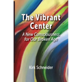 The Vibrant Center: A New Consciousness for Our Broken Age