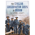 The Civilian Conservation Corps in Oregon: A Living Legacy