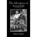 The Adventures of Young Roby: (revised and enlarged)