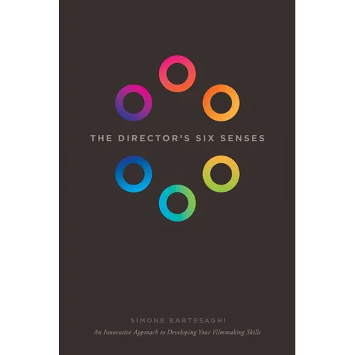 The Director's Six Senses: An Innovative Approach to Developing Your Filmmaking Skills