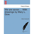 We Are Seven ... with Drawings by Mary L. Gow.