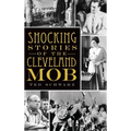 Shocking Stories of the Cleveland Mob
