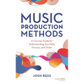 Music Production Methods: A Concise Guide for Understanding Your Role, Process, and Order