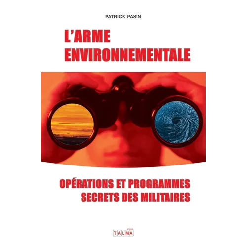L'Arme environnementale (3e édition): Programmes et opérations secrètes des militaires