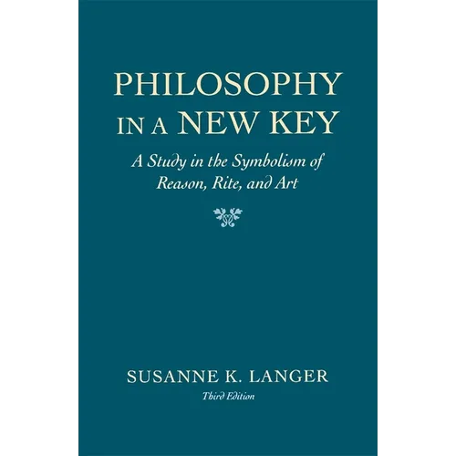Philosophy in a New Key: A Study in the Symbolism of Reason, Rite, and Art, Third Edition
