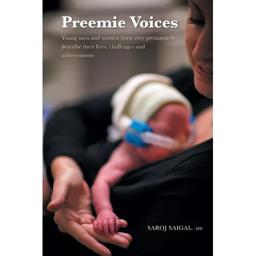 Preemie Voices: Young men and women born very prematurely describe their lives, challenges and achievements