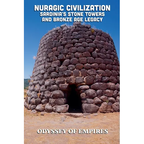 Nuragic Civilization, Sardinia's Stone Towers and Bronze Age Legacy