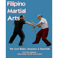 Filipino Martial Arts - The Core Basics, Structure, & Essentials
