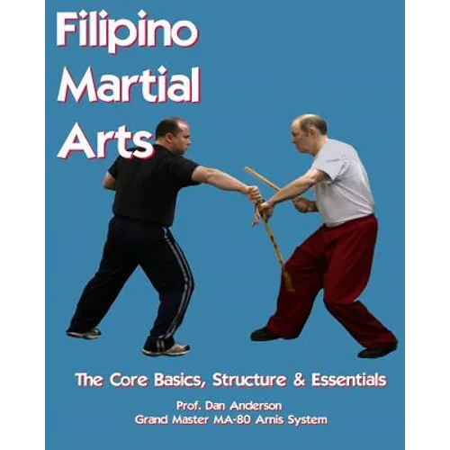 Filipino Martial Arts - The Core Basics, Structure, & Essentials