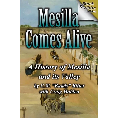 Mesilla Comes Alive (B&W): A History of Mesilla and Its Valley