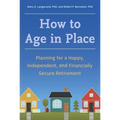 How to Age in Place: Planning for a Happy, Independent, and Financially Secure Retirement