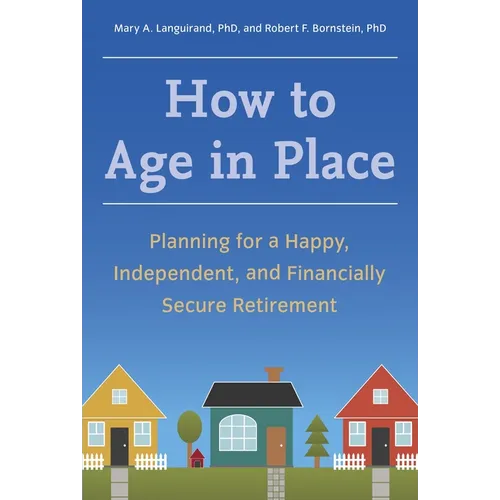 How to Age in Place: Planning for a Happy, Independent, and Financially Secure Retirement