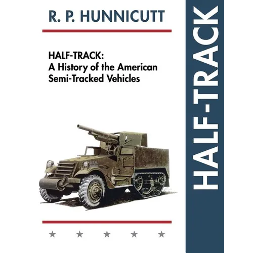 Half-Track: A History of American Semi-Tracked Vehicles