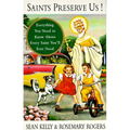 Saints Preserve Us!: Everything You Need to Know About Every Saint You'll Ever Need