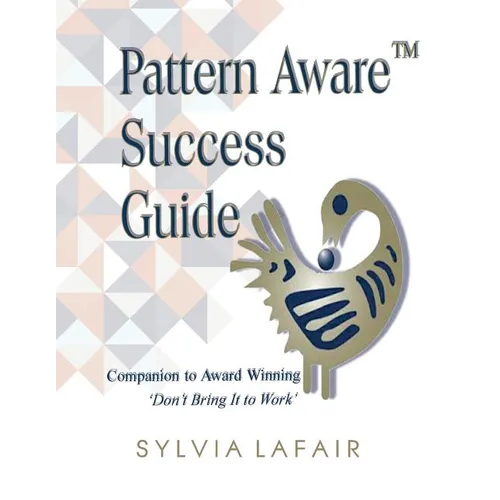Pattern Aware Success Guide: Companion to Don't Bring It to Work