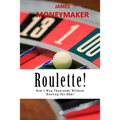 Roulette!: How I Won Thousands Without 'Beating the Odds'