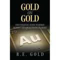 Gold On Gold: The Essential Guide To Hedge Against The Great Financial Reset