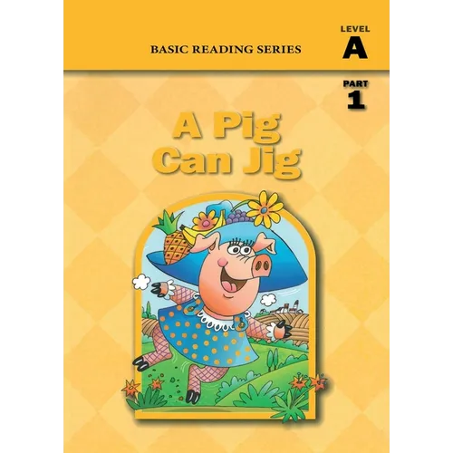 A Pig Can Jig (Level A Part 1 Reader), Basic Reading Series: Classic Phonics Program for Beginning Readers, ages 5-8, illus., 80 pages
