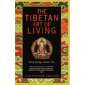 The Tibetan Art of Living: Wise Body, Mind, Life