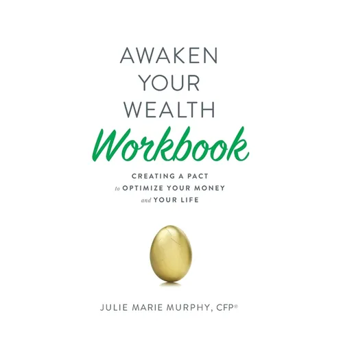 Awaken Your Wealth Workbook: Creating a PACT to OPTIMIZE YOUR MONEY and YOUR LIFE