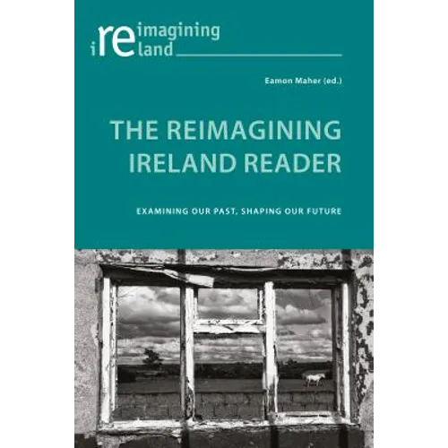The Reimagining Ireland Reader: Examining Our Past, Shaping Our Future