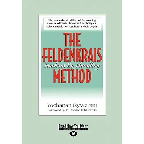 The Feldenkrais Method: Teaching by Handling (Large Print 16pt)