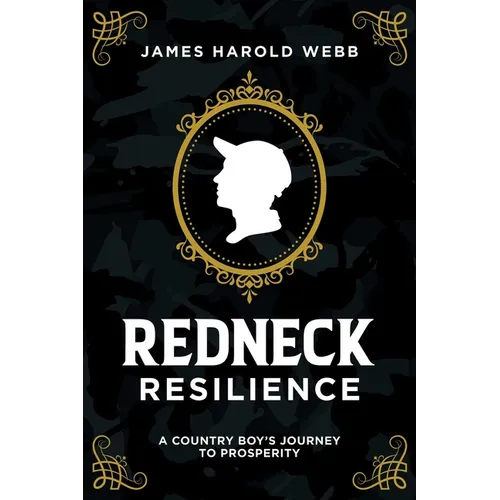 Redneck Resilience: A Country Boy's Journey to Prosperity