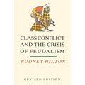 Class Conflict and the Crisis of Feudalism: Essays in Medieval Social History