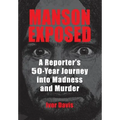 Manson Exposed: A Reporter's 50-Year Journey into Madness and Murder