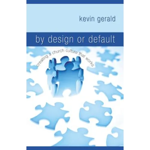 By Design or Default?: Creating a Church Culture That Works