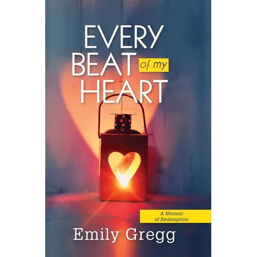 Every Beat of my Heart: A Memoir Of Redemption