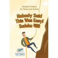 Nobody Said This Was Easy! Sudoku 400 Suduko Puzzles for Teens and Adults