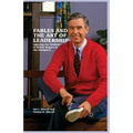 Fables and the Art of Leadership: Applying the Wisdom of Mister Rogers to the Workplace
