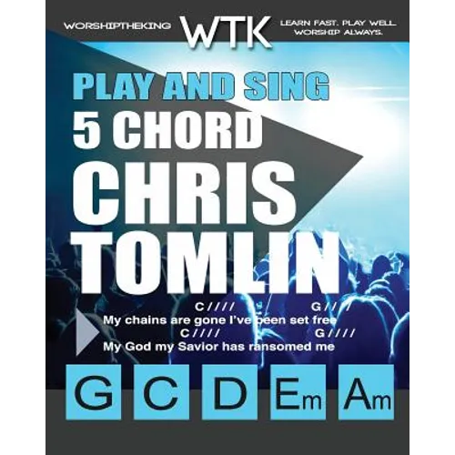 Play and Sing 5 Chord Chris Tomlin Songs for Worship: Easy-to-Play Guitar Chord Charts
