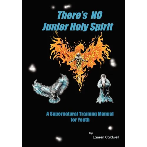 There's No Junior Holy Spirit: A Supernatural Training Manual for Youth