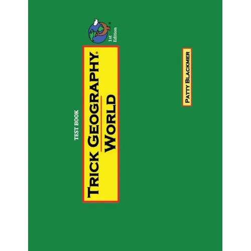Trick Geography: World--Test Book: Making things what they're not so you remember what they are!