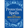 Protection Spells for New Witches: A Guide to Banishing Negative Energy with Essential Spells and Rituals