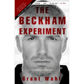 The Beckham Experiment: How the World's Most Famous Athlete Tried to Conquer America