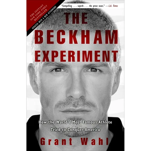 The Beckham Experiment: How the World's Most Famous Athlete Tried to Conquer America