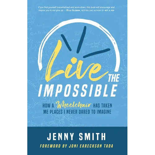 Live the Impossible: How a Wheelchair has Taken Me Places I Never Dared to Imagine