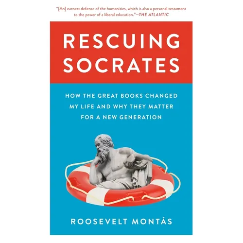 Rescuing Socrates: How the Great Books Changed My Life and Why They Matter for a New Generation