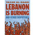 Lebanon Is Burning and Other Dispatches
