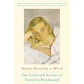 Never Breathe a Word: The Collected Stories of Caroline Blackwood