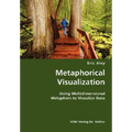 Metaphorical Visualization- Using Multidimensional Metaphors to Visualize Data