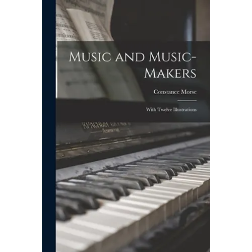 Music and Music-makers: With Twelve Illustrations