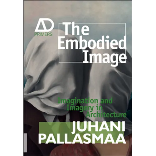 The Embodied Image: Imagination and Imagery in Architecture