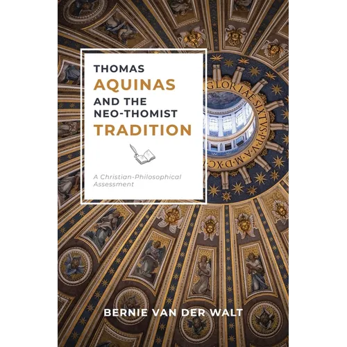 Thomas Aquinas and the Neo-Thomist Tradition: A Christian-Philosophical Assessment