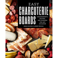 Easy Charcuterie Boards: Arrangements, Recipes, and Pairings for Any Occasion