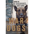 War Dogs: Tales of Canine Heroism, History, and Love: Tales of Canine Heroism, History, and Love